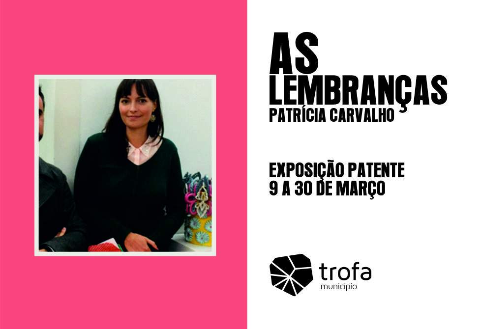 “AS LEMBRANÇAS” DE PATRÍCIA CARVALHO EM EXPOSIÇÃO NA CCT DE 9 A 30 DE MARÇO 