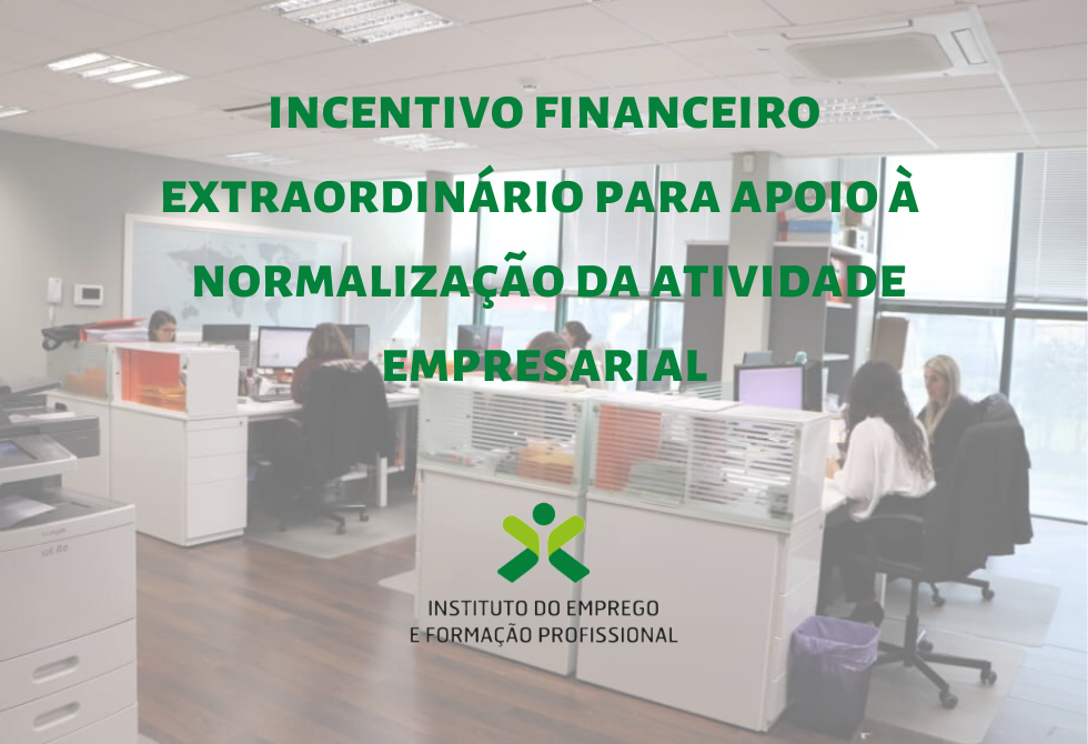 IEFP COM INCENTIVO FINANCEIRO EXTRAORDINÁRIO PARA APOIO À NORMALIZAÇÃO DA ATIVIDADE EMPRESARIAL