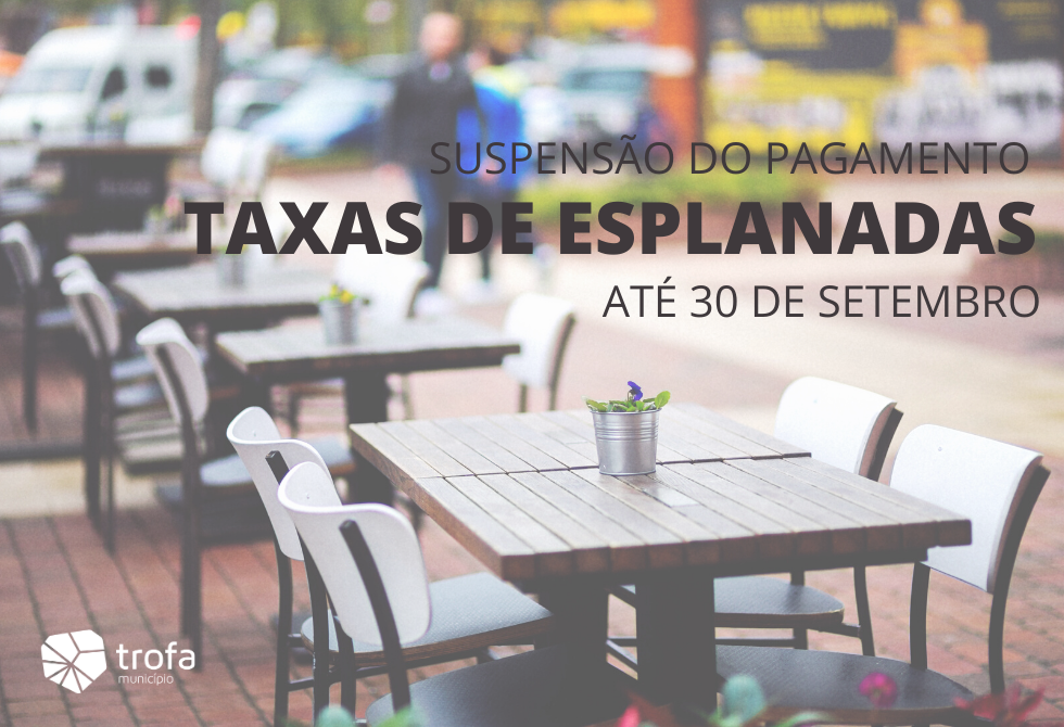 ESPLANADAS ISENTAS DE TAXAS NA TROFA ATÉ 30 DE SETEMBRO