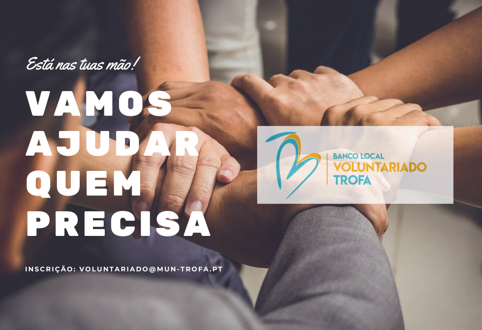 QUER DEDICAR ALGUM DO SEU TEMPO À COMUNIDADE?  INSCREVA-SE NO BANCO LOCAL DE VOLUNTARIADO DA TROFA