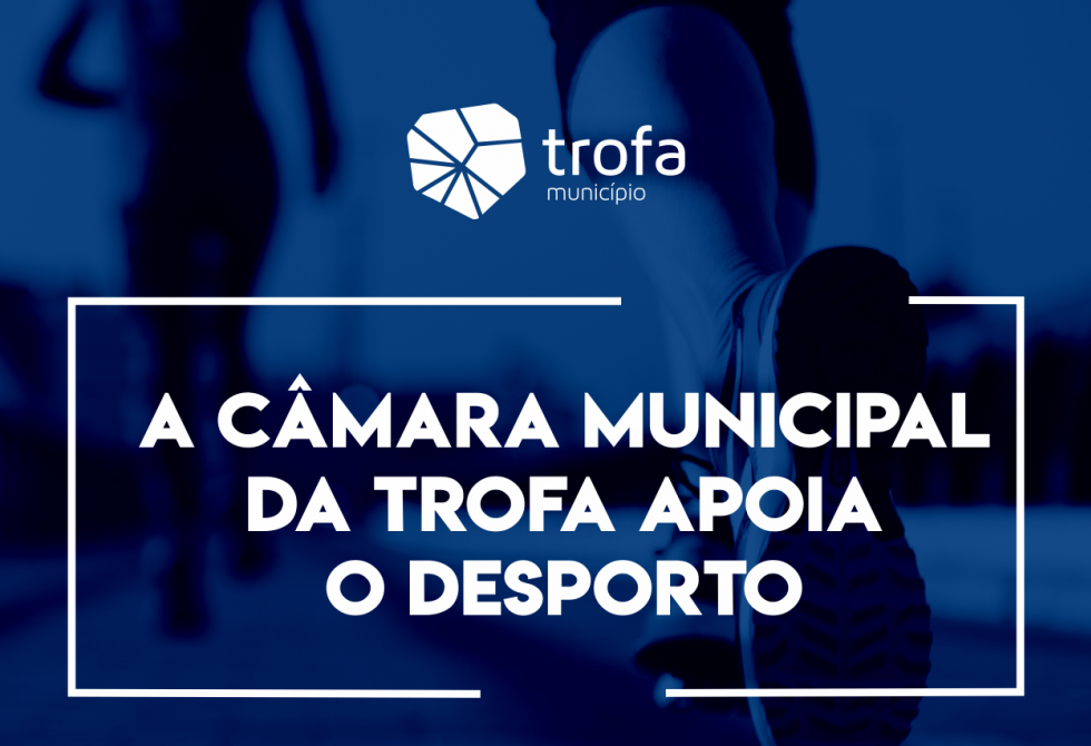 CÂMARA MUNICIPAL DA TROFA APOIA DESPORTO CONCELHIO COM MAIS DE 48 MIL EUROS