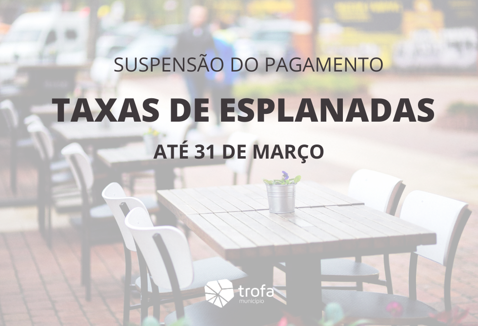 CÂMARA DA TROFA PROLONGA SUSPENSÃO DE TAXAS DE PAGAMENTO DE ESPLANADAS ATÉ 31 DE MARÇO