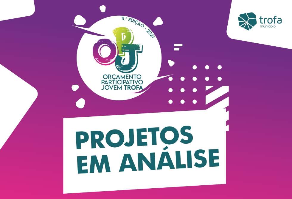 11ª EDIÇÃO DO ORÇAMENTO PARTICIPATIVO JOVEM DA TROFA COM PROJETOS EM ANÁLISE