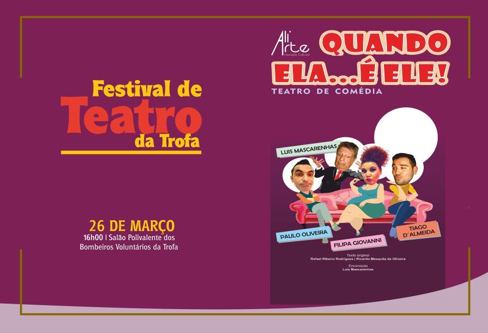 TEATRO DE COMÉDIA “QUANDO ELA … É ELE!” NO SALÃO POLIVALENTE DOS BOMBEIROS DA TROFA
