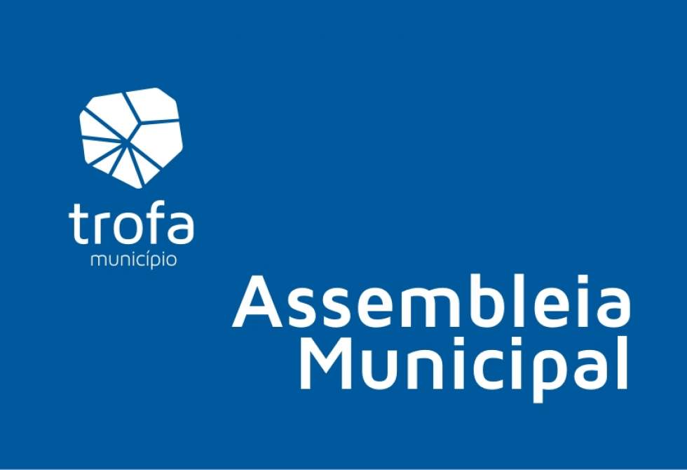 ASSEMBLEIA MUNICIPAL DA TROFA PROMOVE SESSÃO TEMÁTICA A 27 DE MARÇO