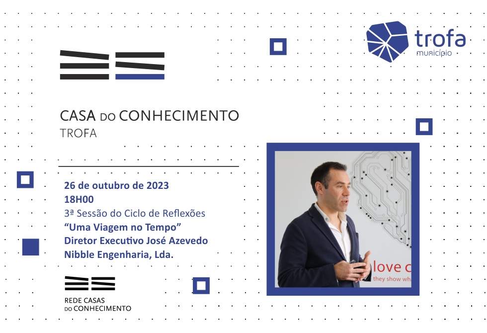 EMPRESÁRIO JOSÉ AZEVEDO PROTAGONIZA PRÓXIMA “VIAGEM NO TEMPO COM…” NA CASA DO CONHECIMENTO DA TROFA