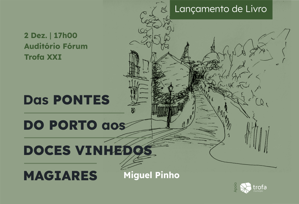 ESCRITOR MIGUEL PINHO APRESENTA “DAS PONTES DO PORTO AOS DOCES VINHEDOS MAGIARES”