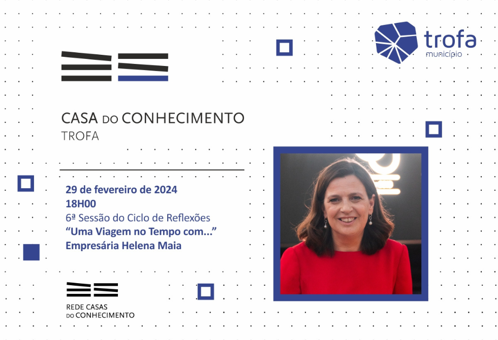 HELENA MAIA É A EMPRESÁRIA QUE SE SEGUE NA CASA DO CONHECIMENTO DA TROFA
