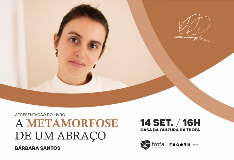 BÁRBARA BRÁS DOS SANTOS APRESENTA “A METAMORFOSE DE UM ABRAÇO” NA CASA DA CULTURA DA TROFA 