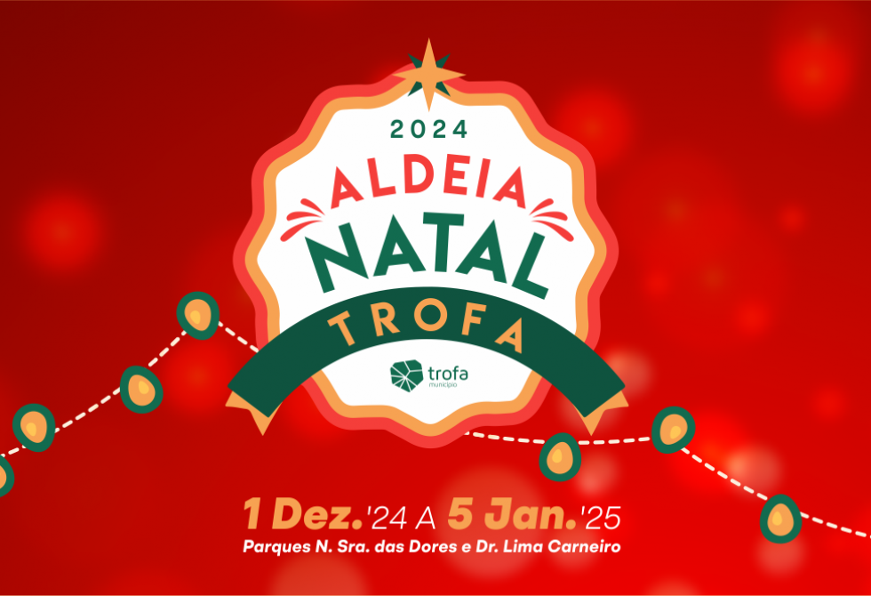 ALDEIA NATAL TROFA 2024 ABRE A 1 DE DEZEMBRO PARA ENCANTAR PEQUENOS E GRAÚDOS ATÉ 5 DE JANEIRO 