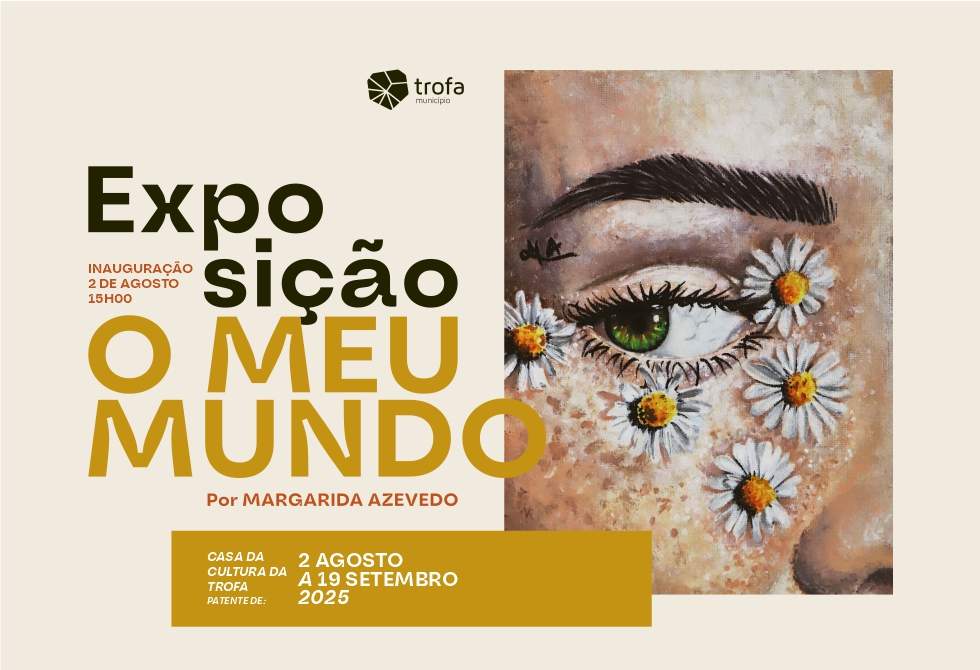 CASA DA CULTURA DA TROFA RECEBE EXPOSIÇÃO “NO MEU MUNDO”